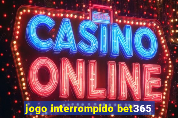 jogo interrompido bet365